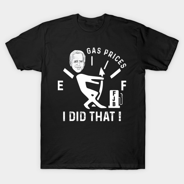 Gas Prices Gas Pump I Did That Funny Joe Biden Meme T-Shirt by patelmillie51